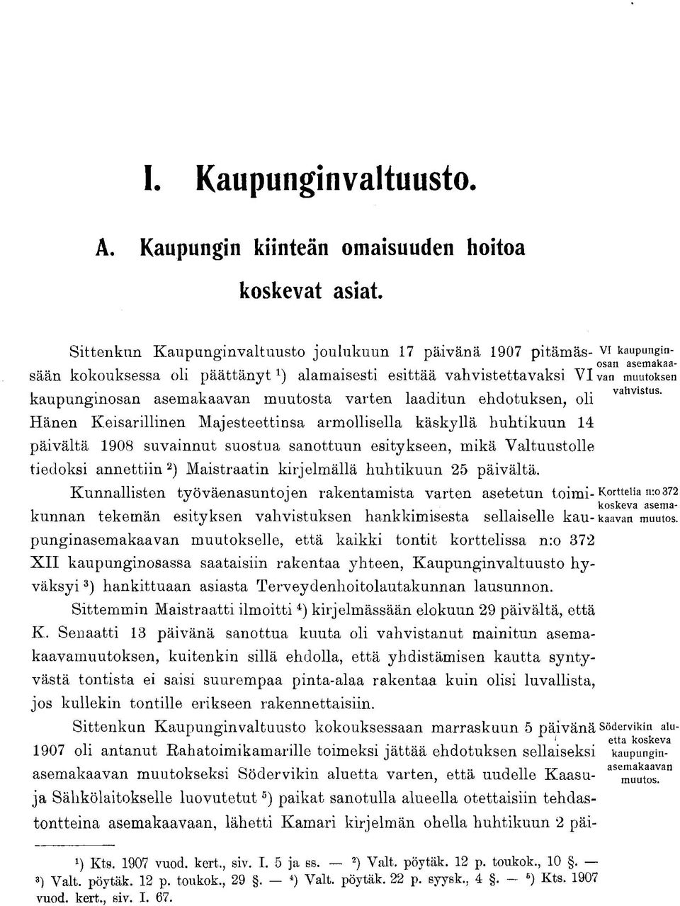 vahvistettavaksi VI van muutoksen kaupunginosan asemakaavan muutosta varten laaditun ehdotuksen, oli Hänen Keisarillinen Majesteettinsa armollisella käskyllä huhtikuun 14 päivältä 1908 suvainnut