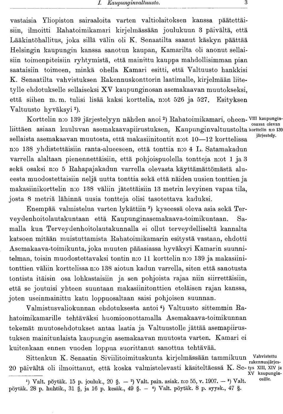 Senaatilta saanut käskyn päättää Helsingin kaupungin kanssa sanotun kaupan, Kamarilta oli anonut sellaisiin toimenpiteisiin ryhtymistä, että mainittu kauppa mahdollisimman pian saataisiin toimeen,