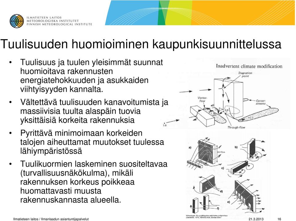 Vältettävä tuulisuuden kanavoitumista ja massiivisia tuulta alaspäin tuovia yksittäisiä korkeita rakennuksia Pyrittävä minimoimaan korkeiden