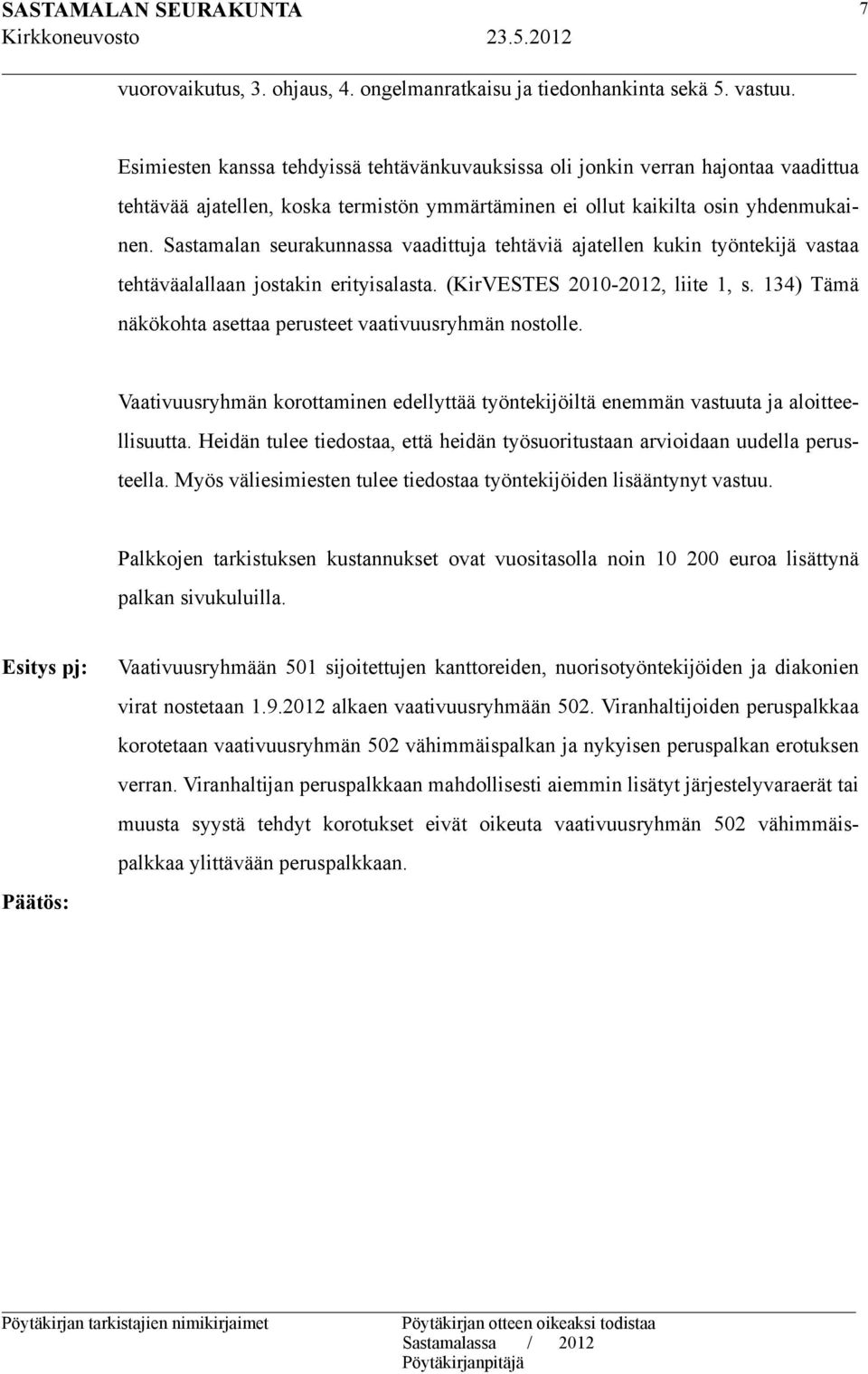 Sastamalan seurakunnassa vaadittuja tehtäviä ajatellen kukin työntekijä vastaa tehtäväalallaan jostakin erityisalasta. (KirVESTES 2010-2012, liite 1, s.