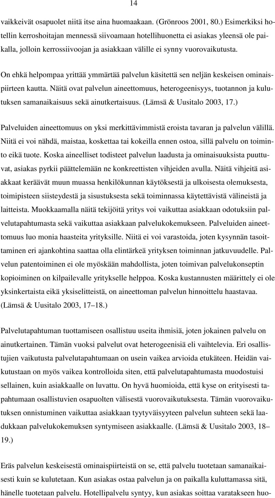 On ehkä helpompaa yrittää ymmärtää palvelun käsitettä sen neljän keskeisen ominaispiirteen kautta.