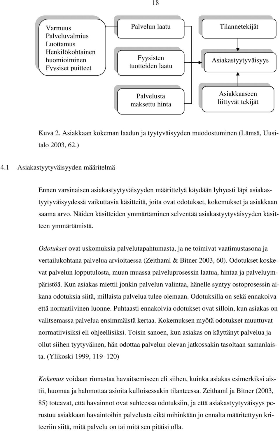 1 Asiakastyytyväisyyden määritelmä Ennen varsinaisen asiakastyytyväisyyden määrittelyä käydään lyhyesti läpi asiakastyytyväisyydessä vaikuttavia käsitteitä, joita ovat odotukset, kokemukset ja