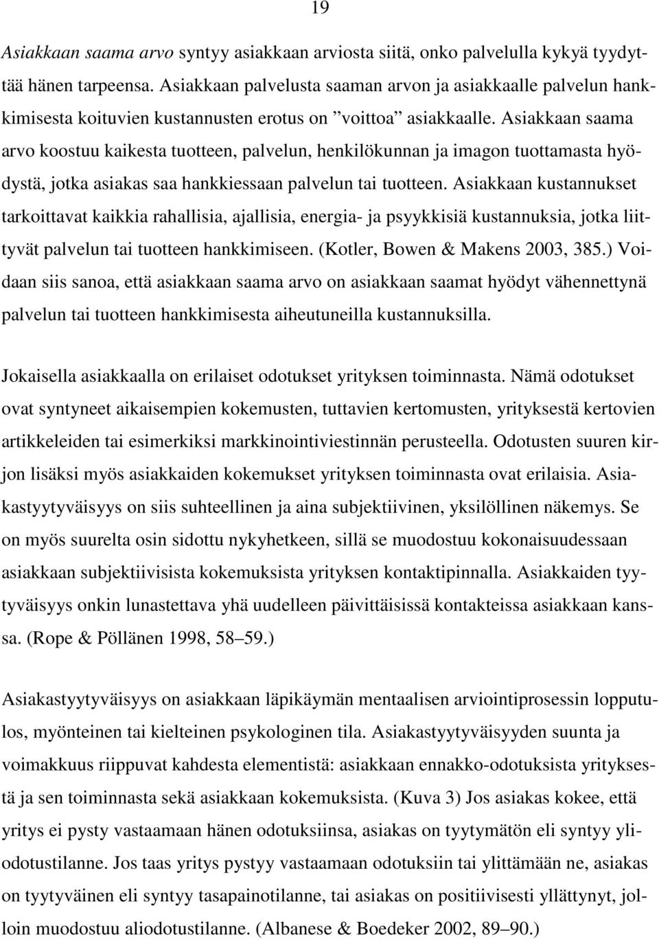Asiakkaan saama arvo koostuu kaikesta tuotteen, palvelun, henkilökunnan ja imagon tuottamasta hyödystä, jotka asiakas saa hankkiessaan palvelun tai tuotteen.