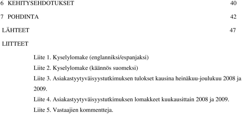 Kyselylomake (käännös suomeksi) Liite 3.