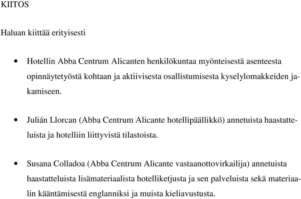 Julián Llorcan (Abba Centrum Alicante hotellipäällikkö) annetuista haastatteluista ja hotelliin liittyvistä tilastoista.