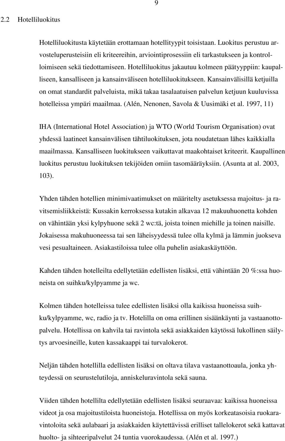 Hotelliluokitus jakautuu kolmeen päätyyppiin: kaupalliseen, kansalliseen ja kansainväliseen hotelliluokitukseen.