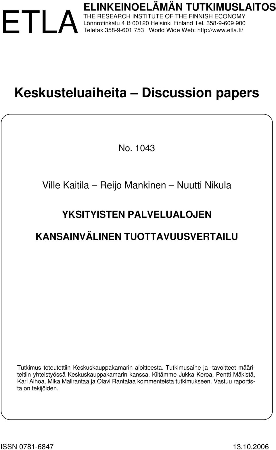 143 Ville Kaitila Reijo Mankinen Nuutti Nikula YKSITYISTEN PALVELUALOJEN KANSAINVÄLINEN TUOTTAVUUSVERTAILU Tutkimus toteutettiin Keskuskauppakamarin