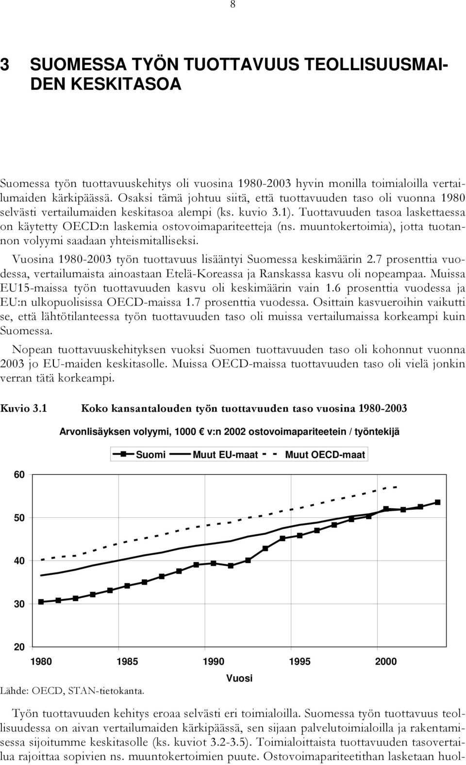 Tuottavuuden tasoa laskettaessa on käytetty OECD:n laskemia ostovoimapariteetteja (ns. muuntokertoimia), jotta tuotannon volyymi saadaan yhteismitalliseksi.