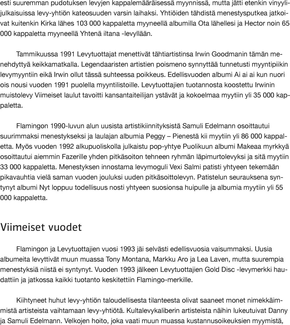 Tammikuussa 1991 Levytuottajat menettivät tähtiartistinsa Irwin Goodmanin tämän menehdyttyä keikkamatkalla.