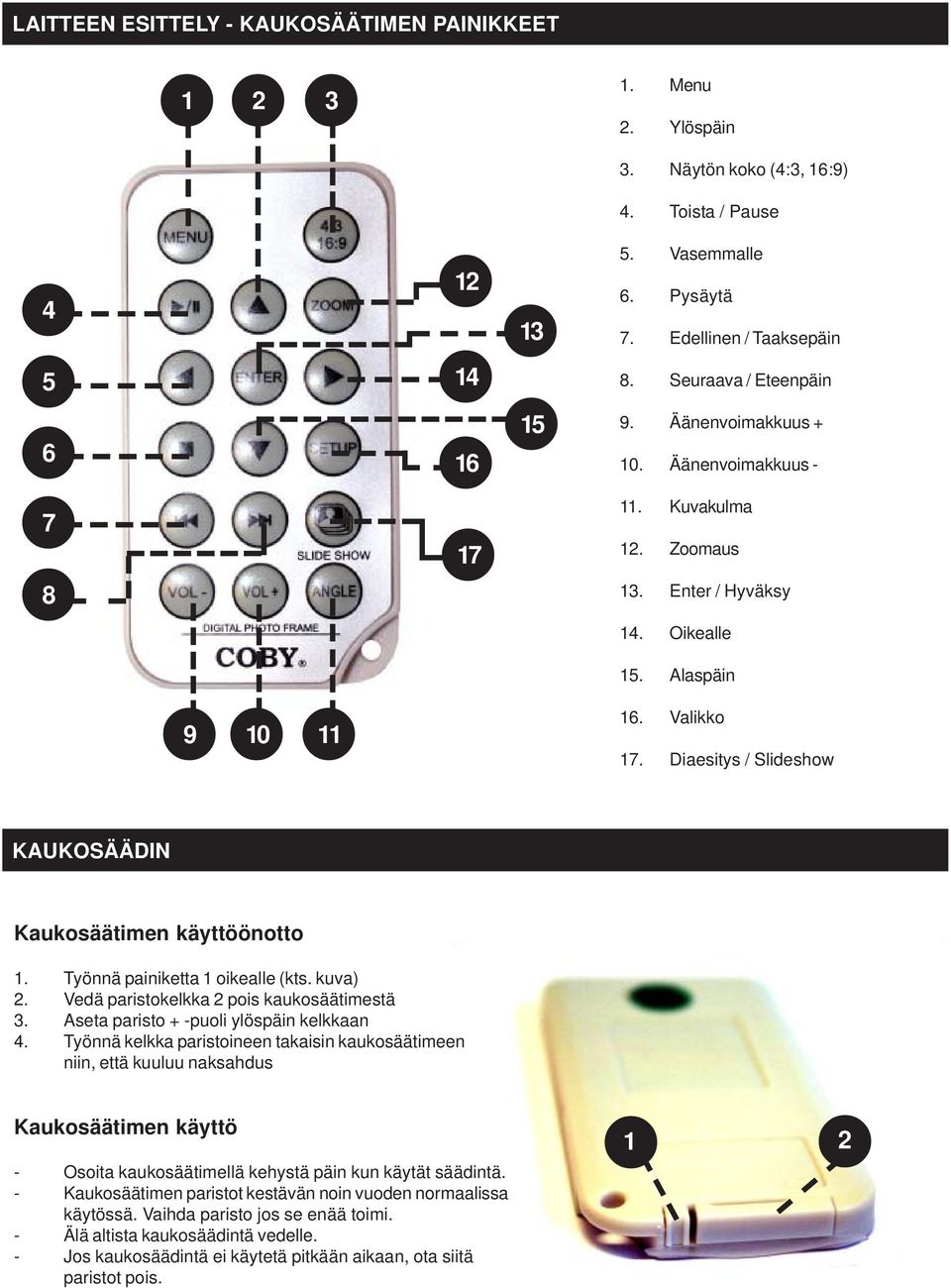 Valikko 17. Diaesitys / Slideshow KAUKOSÄÄDIN Kaukosäätimen käyttöönotto 1. Työnnä painiketta 1 oikealle (kts. kuva) 2. Vedä paristokelkka 2 pois kaukosäätimestä 3.