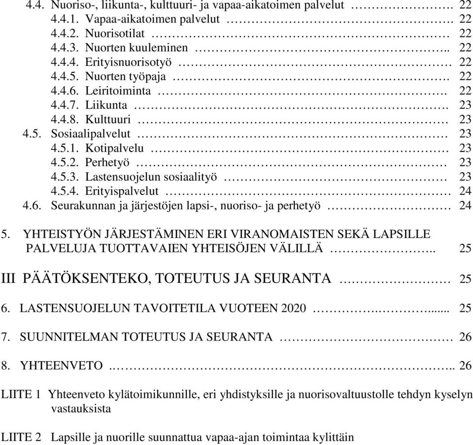 6. Seurakunnan ja järjestöjen lapsi-, nuoriso- ja perhetyö 24 5. YHTEISTYÖN JÄRJESTÄMINEN ERI VIRANOMAISTEN SEKÄ LAPSILLE PALVELUJA TUOTTAVAIEN YHTEISÖJEN VÄLILLÄ.