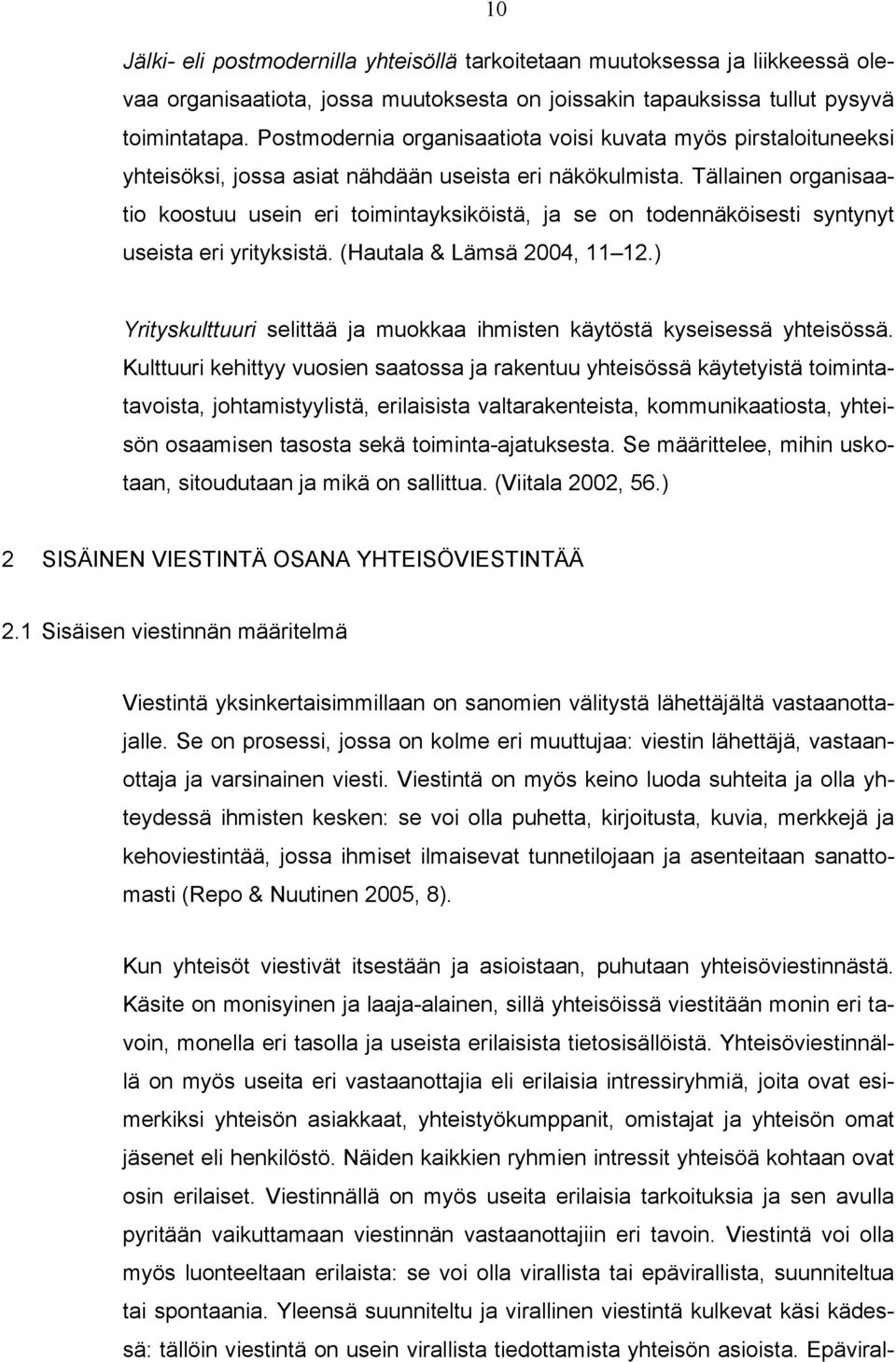 Tällainen organisaatio koostuu usein eri toimintayksiköistä, ja se on todennäköisesti syntynyt useista eri yrityksistä. (Hautala & Lämsä 2004, 11 12.