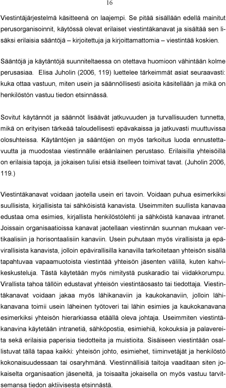 Sääntöjä ja käytäntöjä suunniteltaessa on otettava huomioon vähintään kolme perusasiaa.