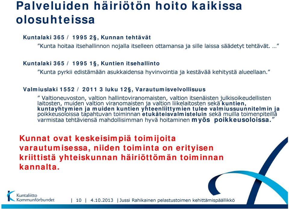 Valmiuslaki 1552 / 2011 3 luku 12, Varautumisvelvollisuus Valtioneuvoston, valtion hallintoviranomaisten, valtion itsenäisten julkisoikeudellisten laitosten, muiden valtion viranomaisten ja valtion