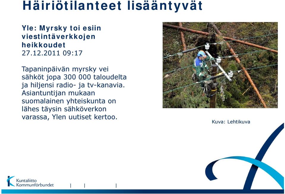 2011 09:17 Tapaninpäivän myrsky vei sähköt jopa 300 000 taloudelta ja