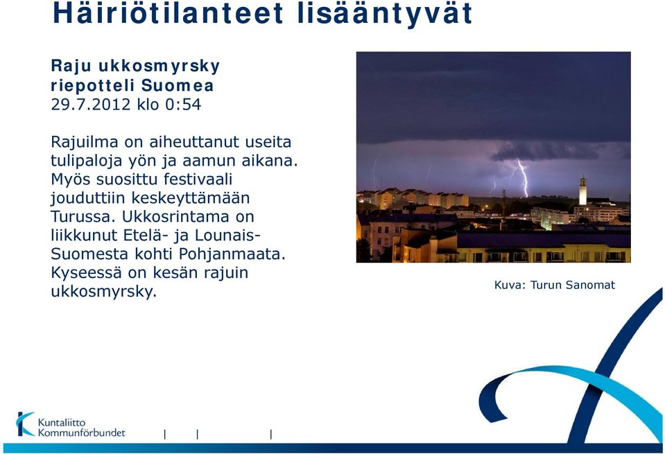 Myös suosittu festivaali jouduttiin keskeyttämään Turussa.