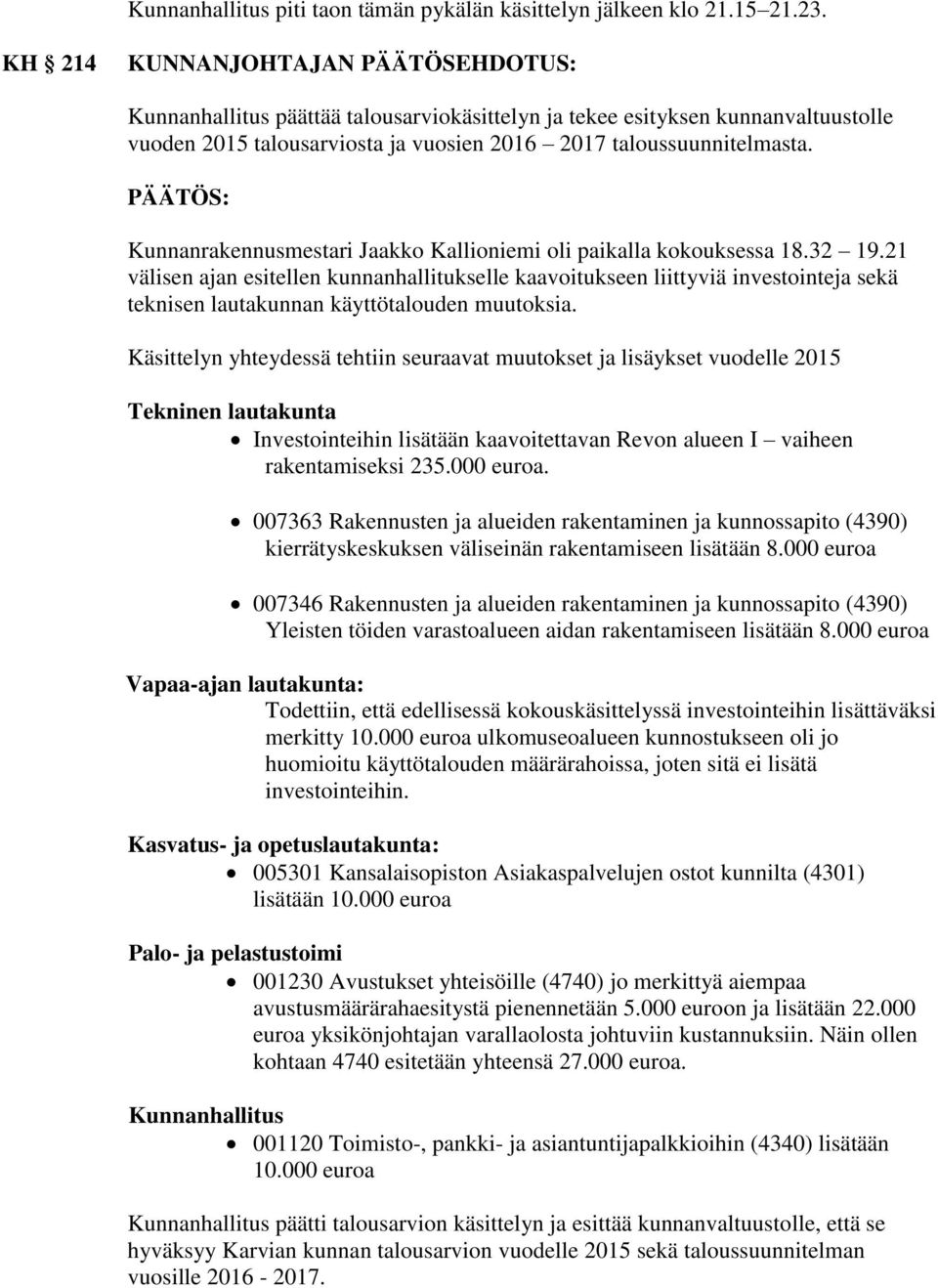 Kunnanrakennusmestari Jaakko Kallioniemi oli paikalla kokouksessa 18.32 19.