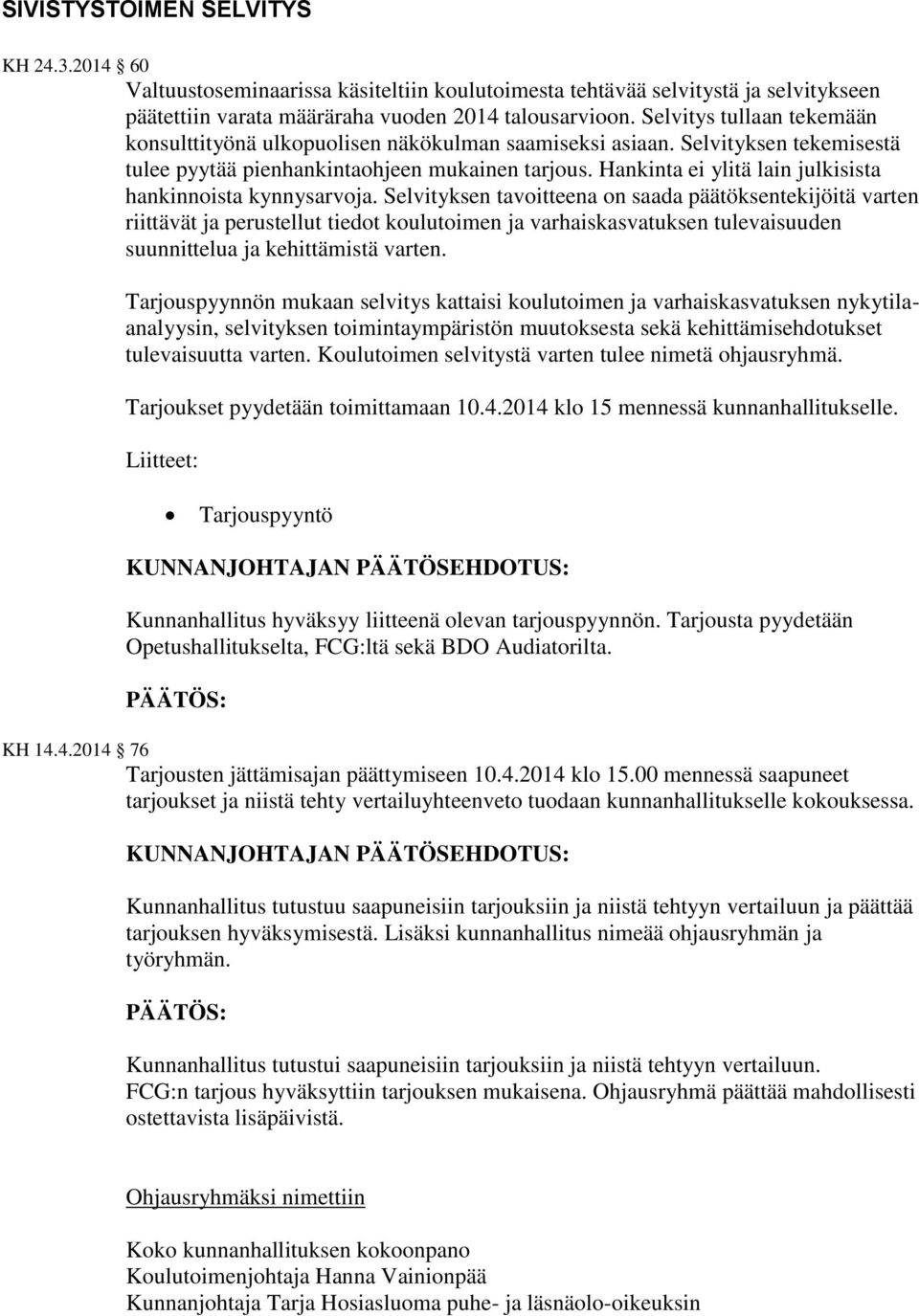Hankinta ei ylitä lain julkisista hankinnoista kynnysarvoja.