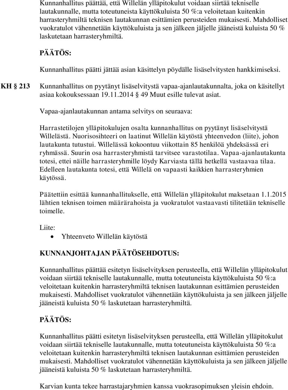 Kunnanhallitus päätti jättää asian käsittelyn pöydälle lisäselvitysten hankkimiseksi.