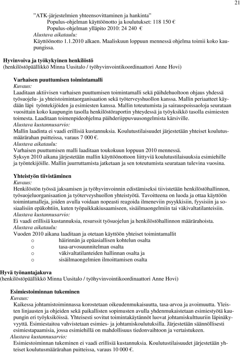 Hyvinvoiva ja työkykyinen henkilöstö (henkilöstöpäällikkö Minna Uusitalo / työhyvinvointikoordinaattori Anne Hovi) Varhaisen puuttumisen toimintamalli Laaditaan aktiivisen varhaisen puuttumisen