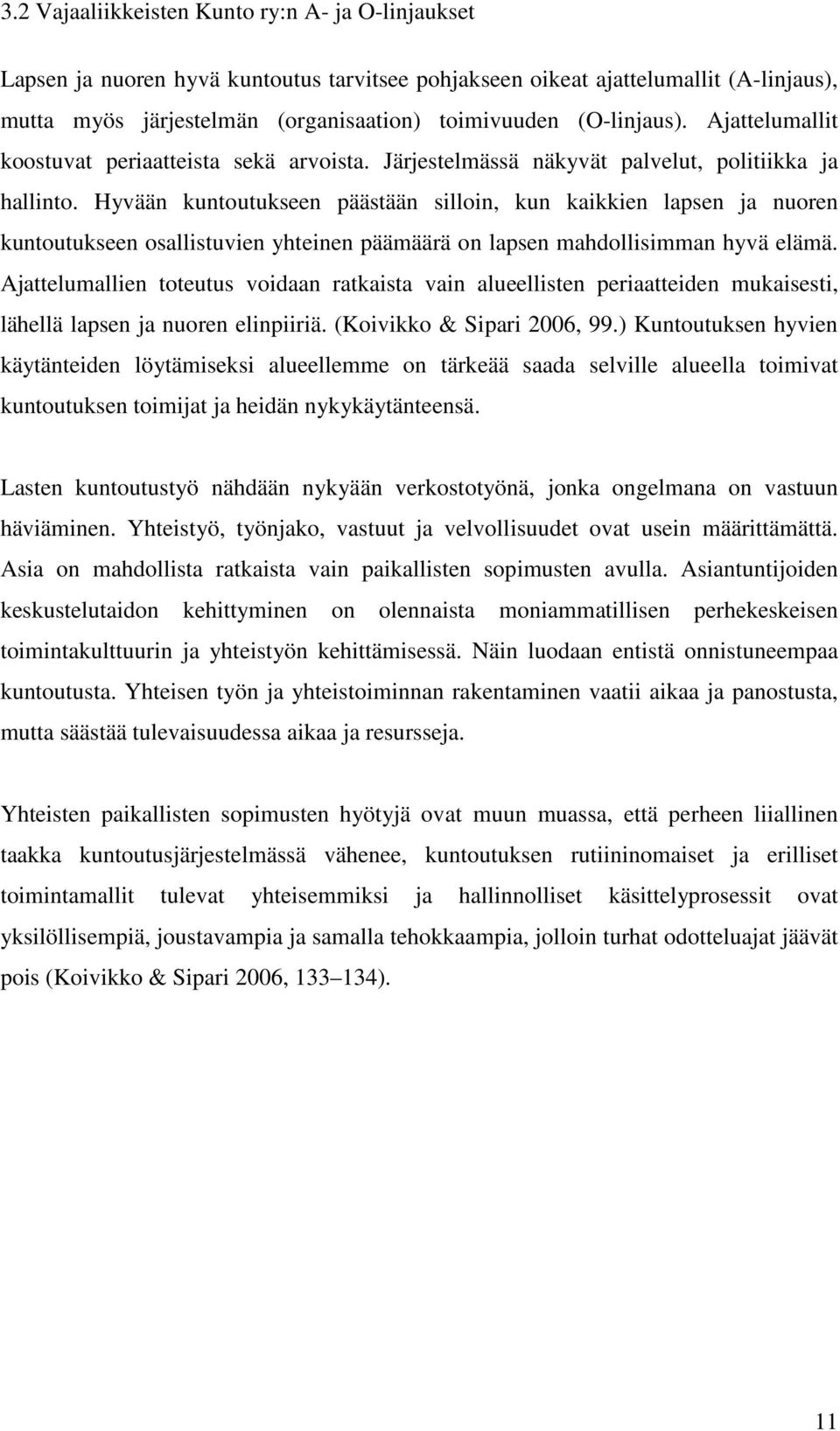 Hyvään kuntoutukseen päästään silloin, kun kaikkien lapsen ja nuoren kuntoutukseen osallistuvien yhteinen päämäärä on lapsen mahdollisimman hyvä elämä.