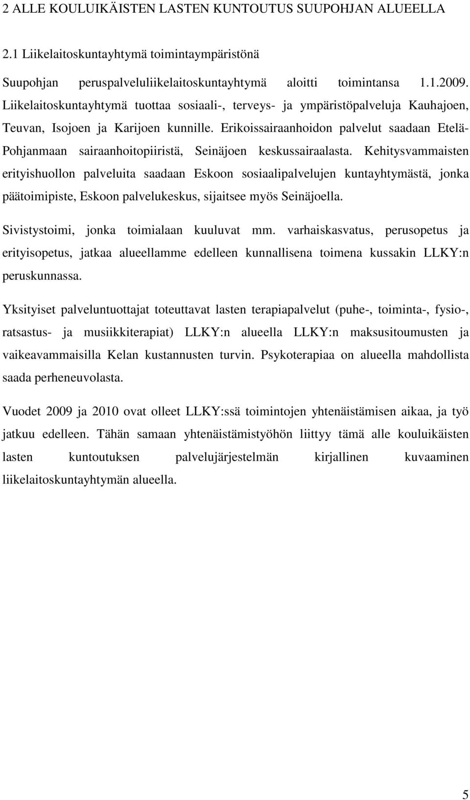 Erikoissairaanhoidon palvelut saadaan Etelä- Pohjanmaan sairaanhoitopiiristä, Seinäjoen keskussairaalasta.