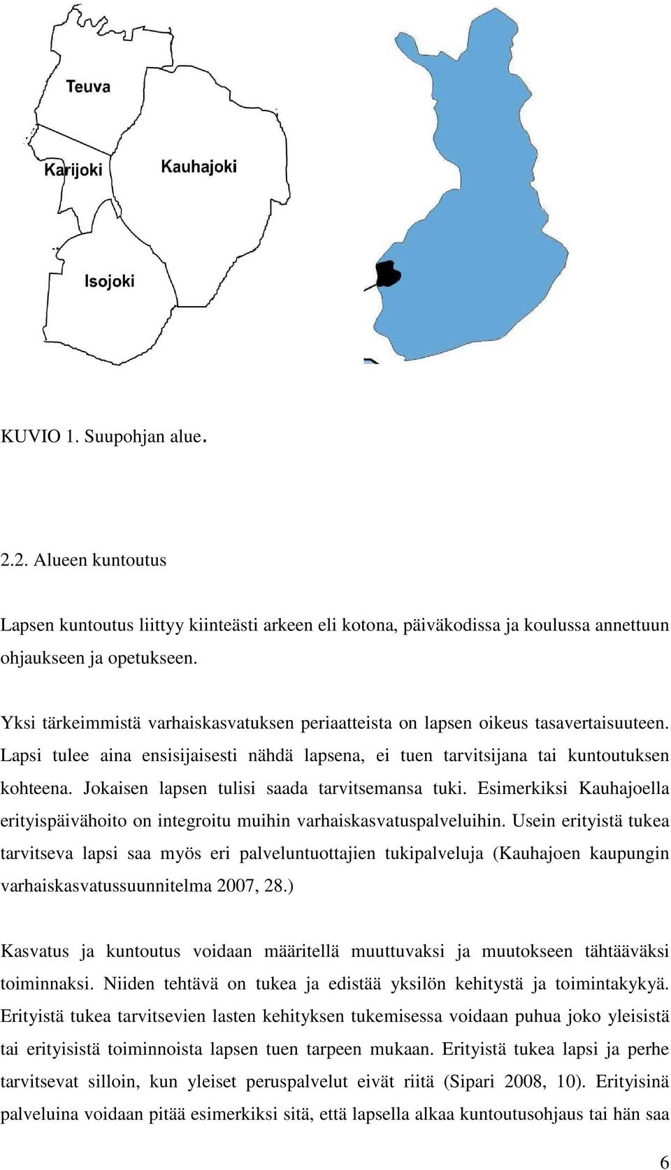 Jokaisen lapsen tulisi saada tarvitsemansa tuki. Esimerkiksi Kauhajoella erityispäivähoito on integroitu muihin varhaiskasvatuspalveluihin.