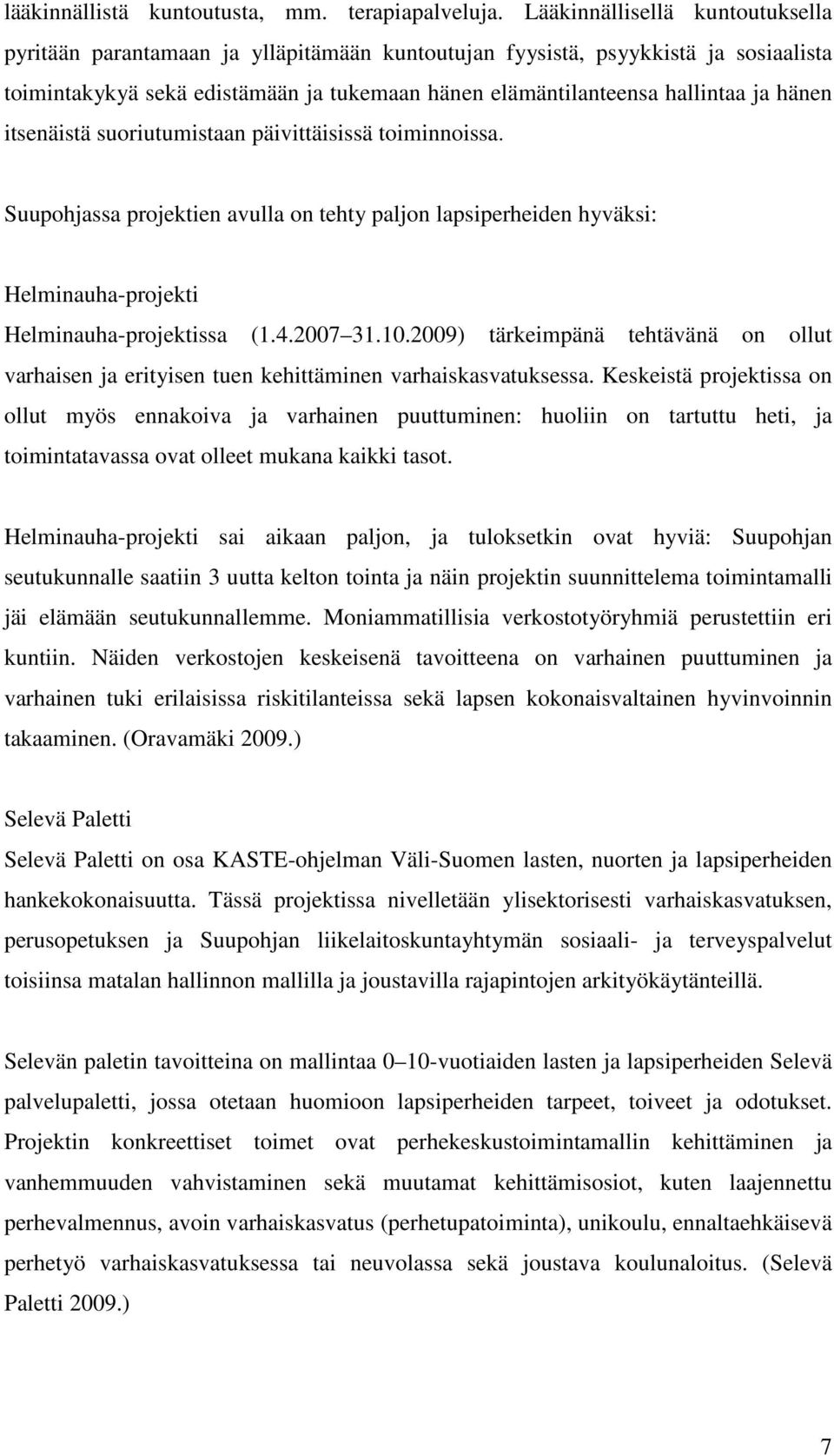 hänen itsenäistä suoriutumistaan päivittäisissä toiminnoissa. Suupohjassa projektien avulla on tehty paljon lapsiperheiden hyväksi: Helminauha-projekti Helminauha-projektissa (1.4.2007 31.10.