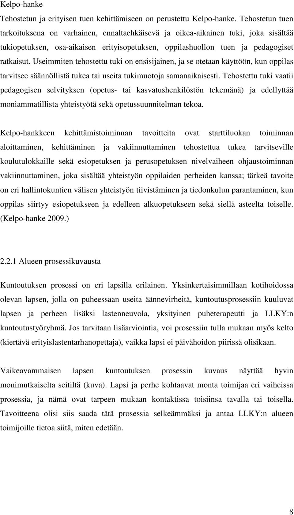 Useimmiten tehostettu tuki on ensisijainen, ja se otetaan käyttöön, kun oppilas tarvitsee säännöllistä tukea tai useita tukimuotoja samanaikaisesti.