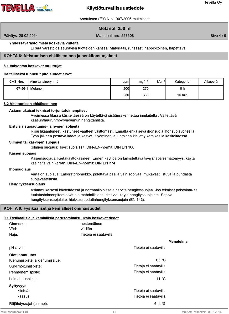 Aine tai aineryhmä ppm mg/m³ k/cm³ Kategoria Alkuperä 67-56-1 Metanoli 200 270 250 330 8 h 15 min 8.