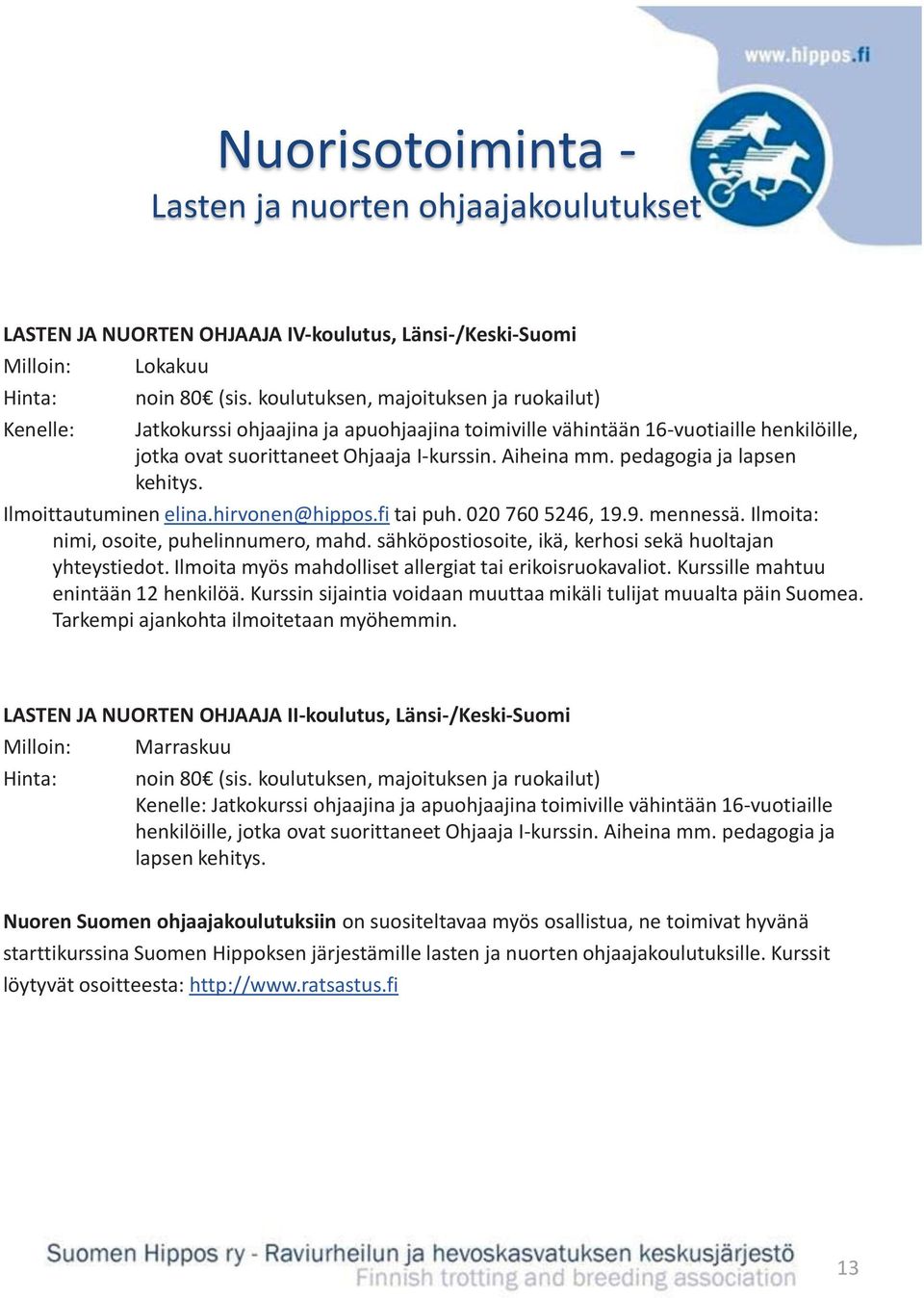 pedagogia ja lapsen kehitys. Ilmoittautuminen elina.hirvonen@hippos.fi tai puh. 020 760 5246, 19.9. mennessä. Ilmoita: nimi, osoite, puhelinnumero, mahd.