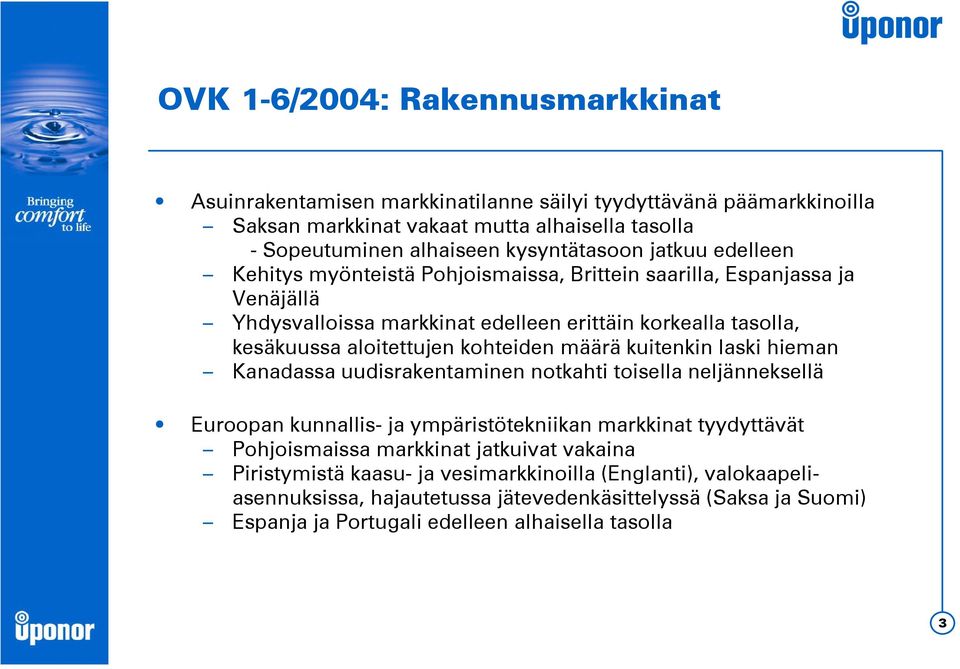 aloitettujen kohteiden määrä kuitenkin laski hieman Kanadassa uudisrakentaminen notkahti toisella neljänneksellä Euroopan kunnallis- ja ympäristötekniikan markkinat tyydyttävät
