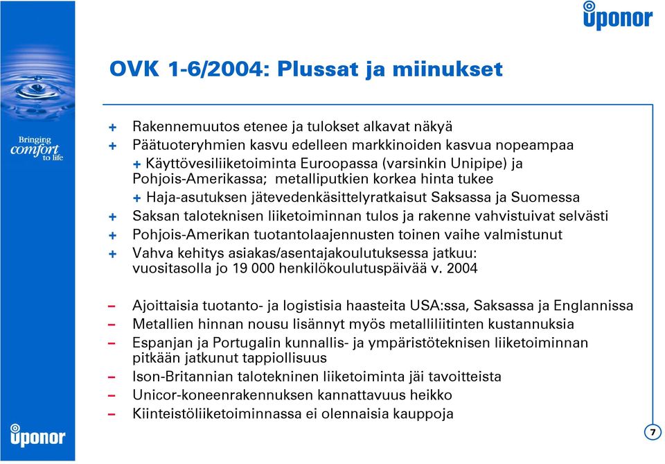 selvästi + Pohjois-Amerikan tuotantolaajennusten toinen vaihe valmistunut + Vahva kehitys asiakas/asentajakoulutuksessa jatkuu: vuositasolla jo 19 000 henkilökoulutuspäivää v.