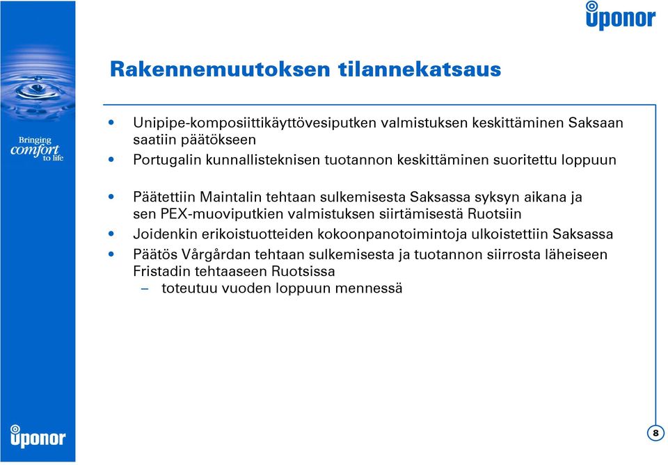aikana ja sen PEX-muoviputkien valmistuksen siirtämisestä Ruotsiin Joidenkin erikoistuotteiden kokoonpanotoimintoja ulkoistettiin