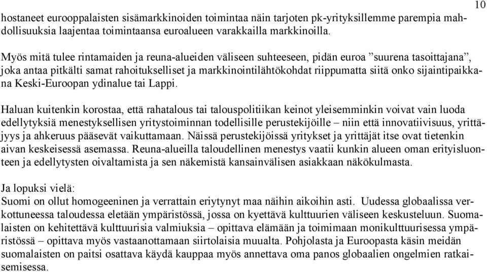 sijaintipaikkana Keski-Euroopan ydinalue tai Lappi.