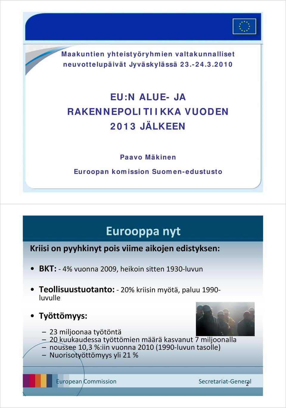 2010 EU:N ALUE- JA RAKENNEPOLITIIKKA VUODEN 2013 JÄLKEEN Paavo Mäkinen Euroopan komission i Suomen-edustusto t Eurooppa nyt Kriisi on