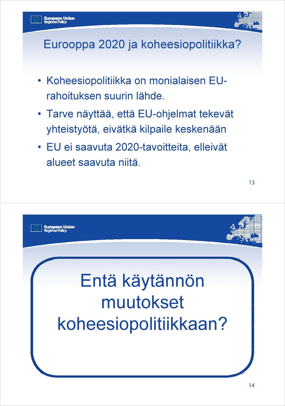 Tarve näyttää, että EU-ohjelmat tekevät yhteistyötä, eivätkä kilpaile