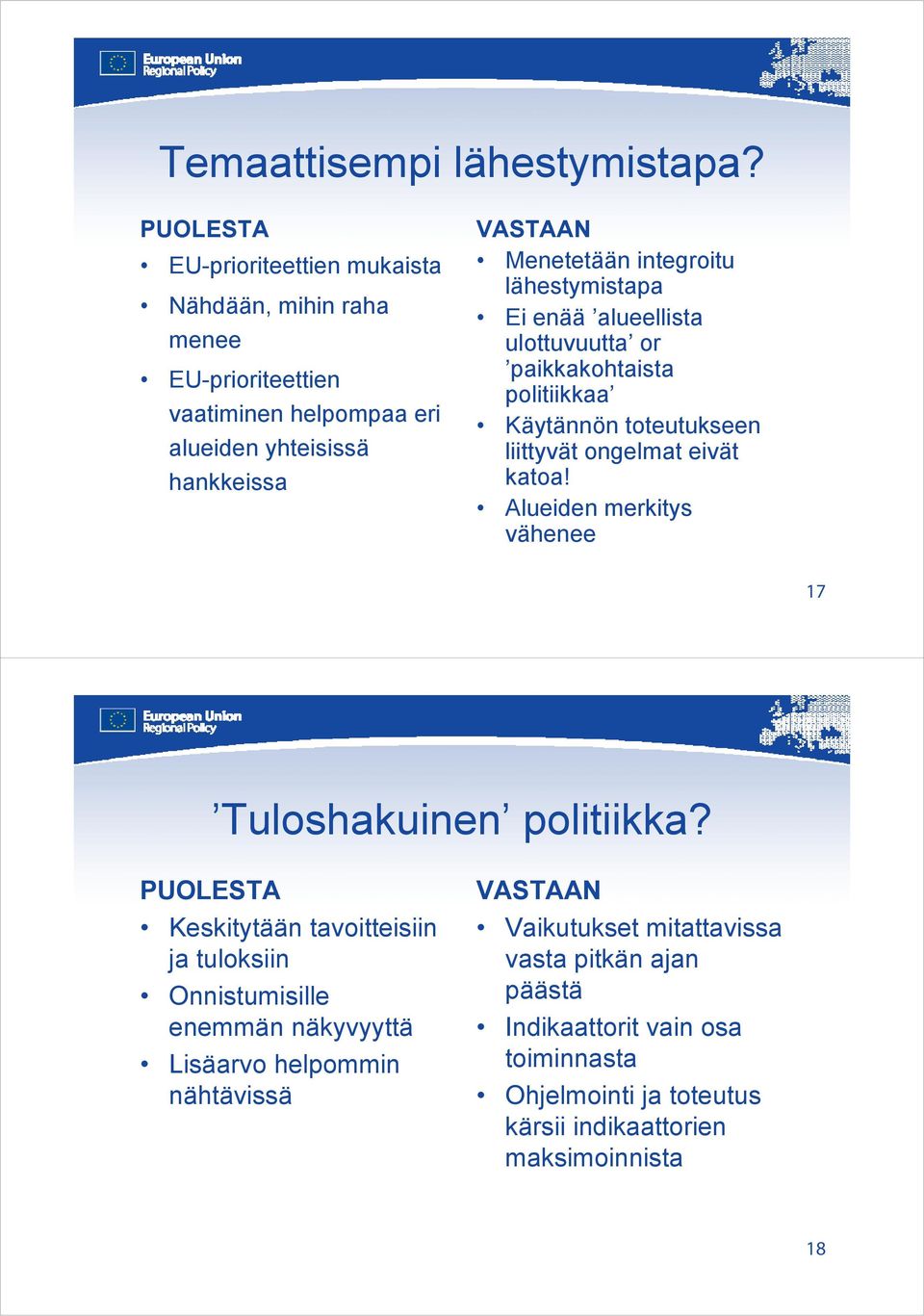 integroitu lähestymistapa Ei enää alueellista ulottuvuutta or paikkakohtaista politiikkaa Käytännön toteutukseen liittyvät ongelmat eivät katoa!