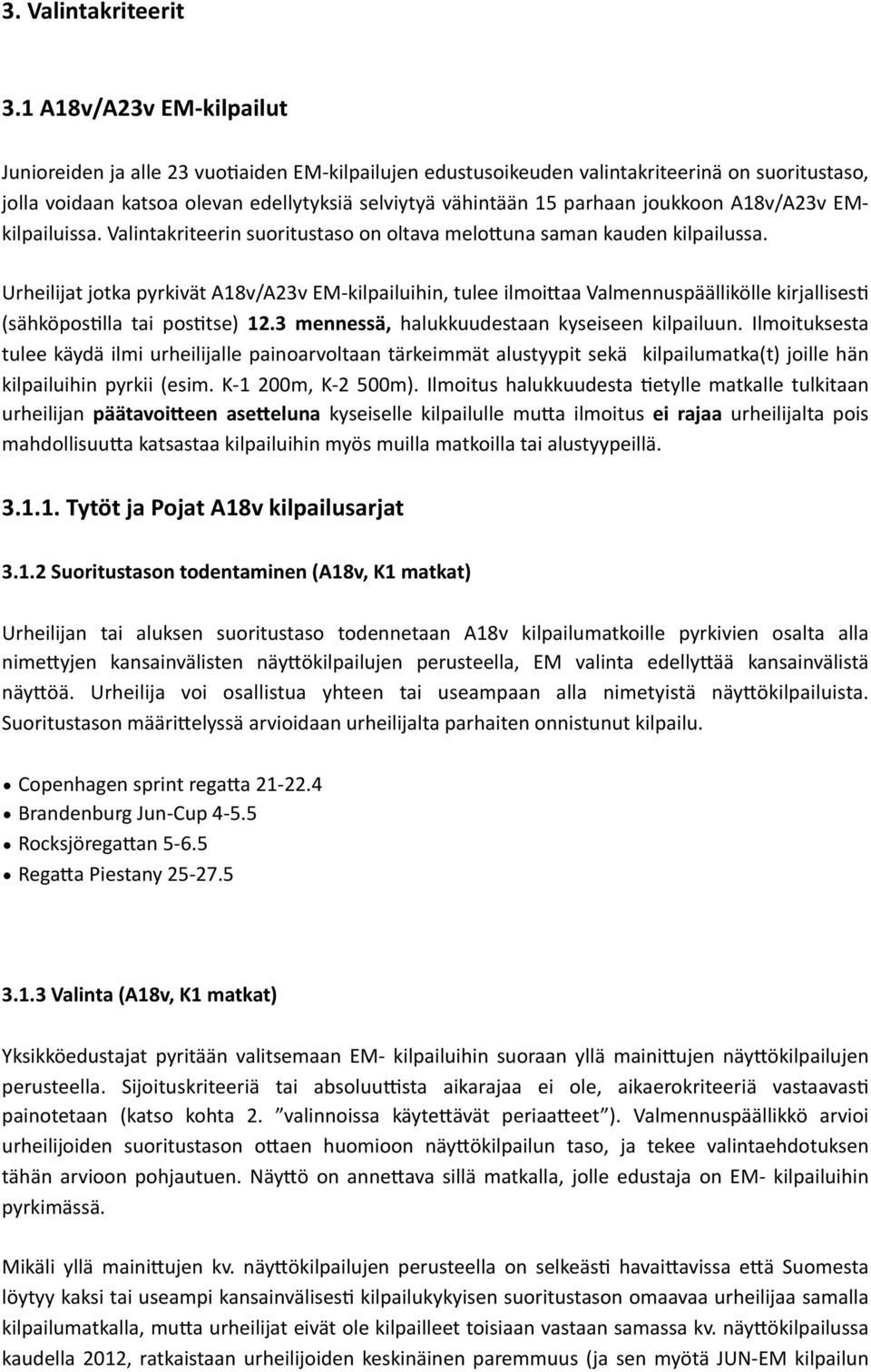 joukkoon A18v/A23v EM- kilpailuissa. Valintakriteerin suoritustaso on oltava melo7una saman kauden kilpailussa.