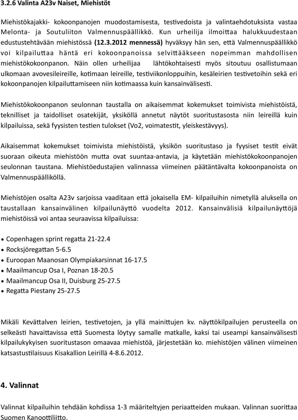 2012 mennessä) hyväksyy hän sen, e7ä Valmennuspäällikkö voi kilpailu7aa häntä eri kokoonpanoissa selvi7ääkseen nopeimman mahdollisen miehistökokoonpanon.