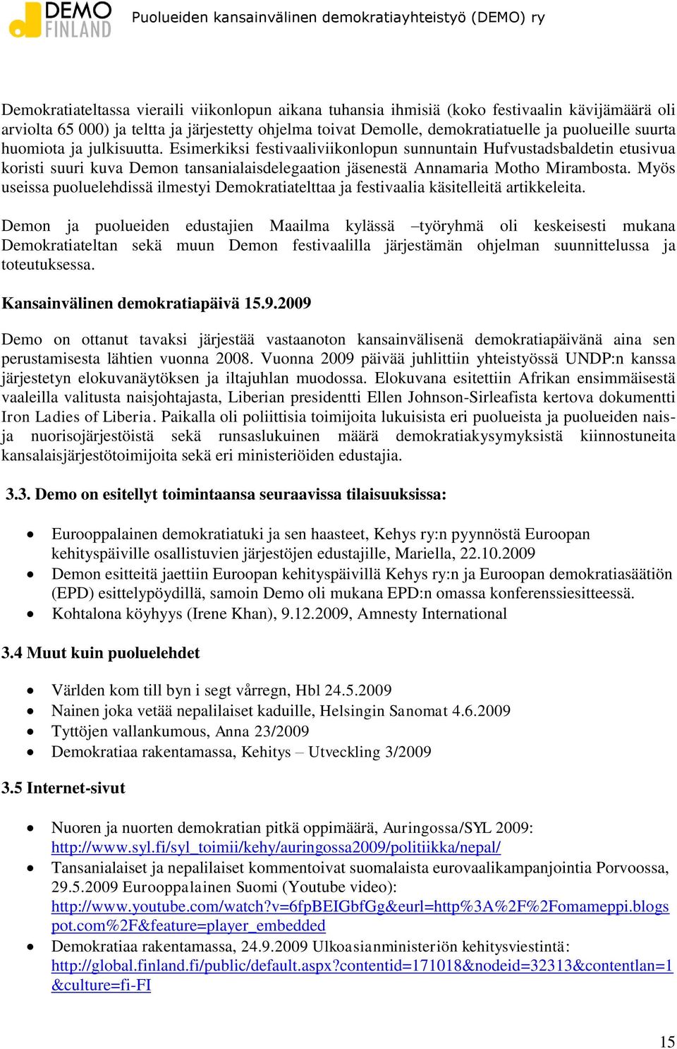 Myös useissa puoluelehdissä ilmestyi Demokratiatelttaa ja festivaalia käsitelleitä artikkeleita.