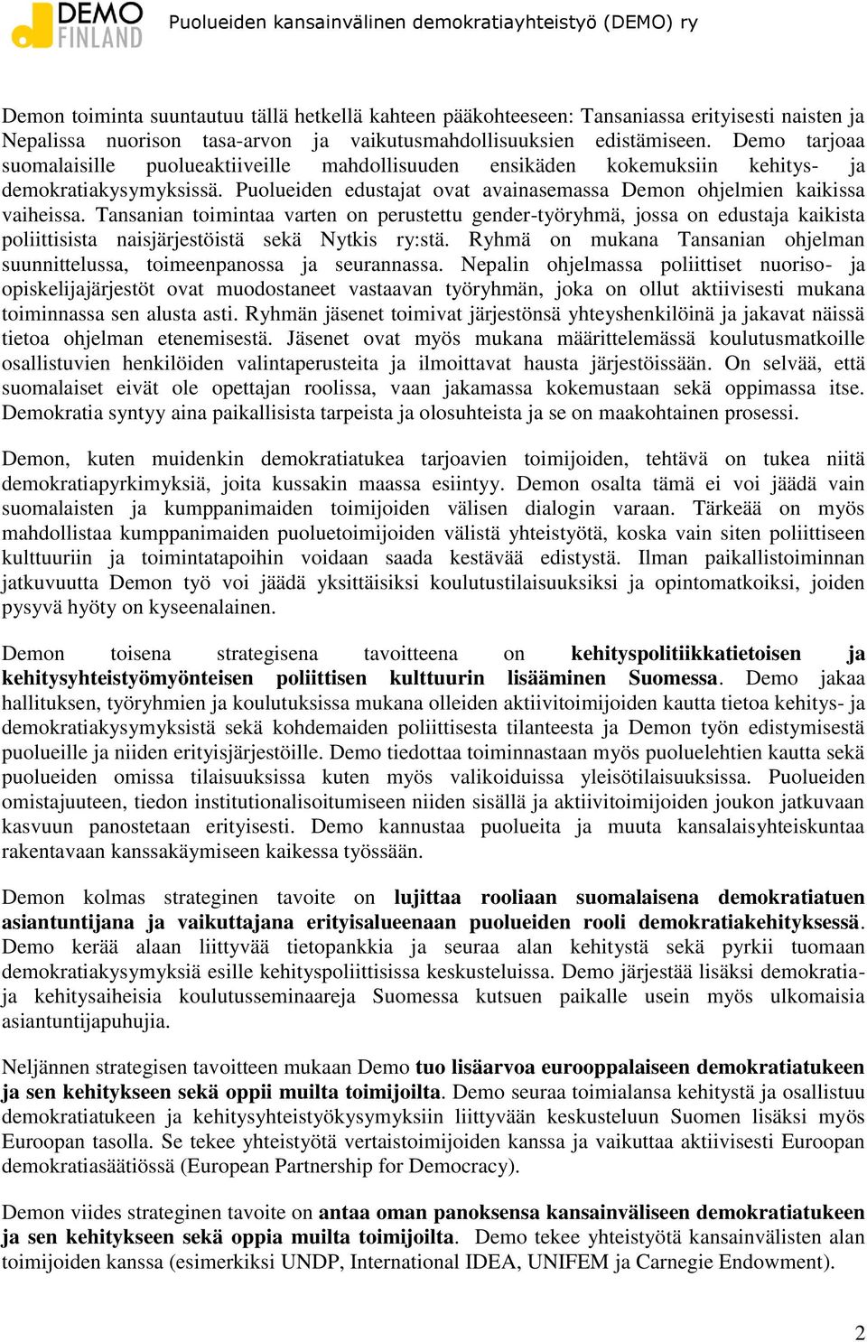 Tansanian toimintaa varten on perustettu gender-työryhmä, jossa on edustaja kaikista poliittisista naisjärjestöistä sekä Nytkis ry:stä.