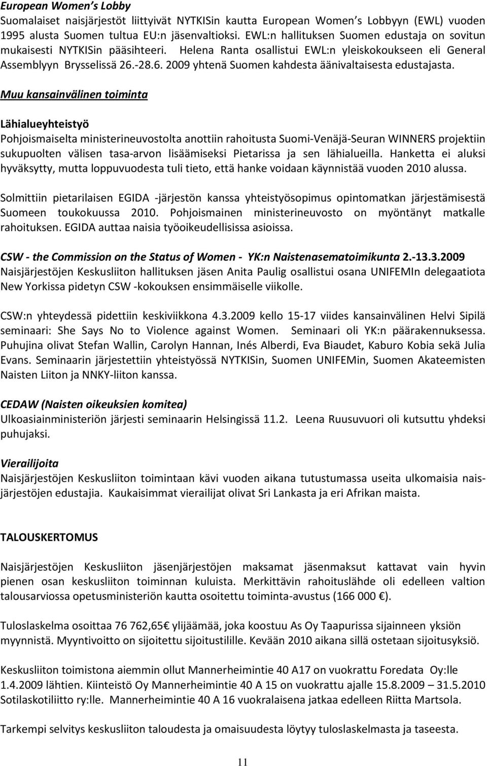 -28.6. 2009 yhtenä Suomen kahdesta äänivaltaisesta edustajasta.