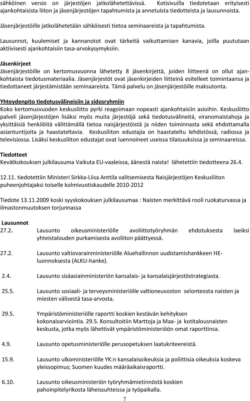 Lausunnot, kuulemiset ja kannanotot ovat tärkeitä vaikuttamisen kanavia, joilla puututaan aktiivisesti ajankohtaisiin tasa-arvokysymyksiin.