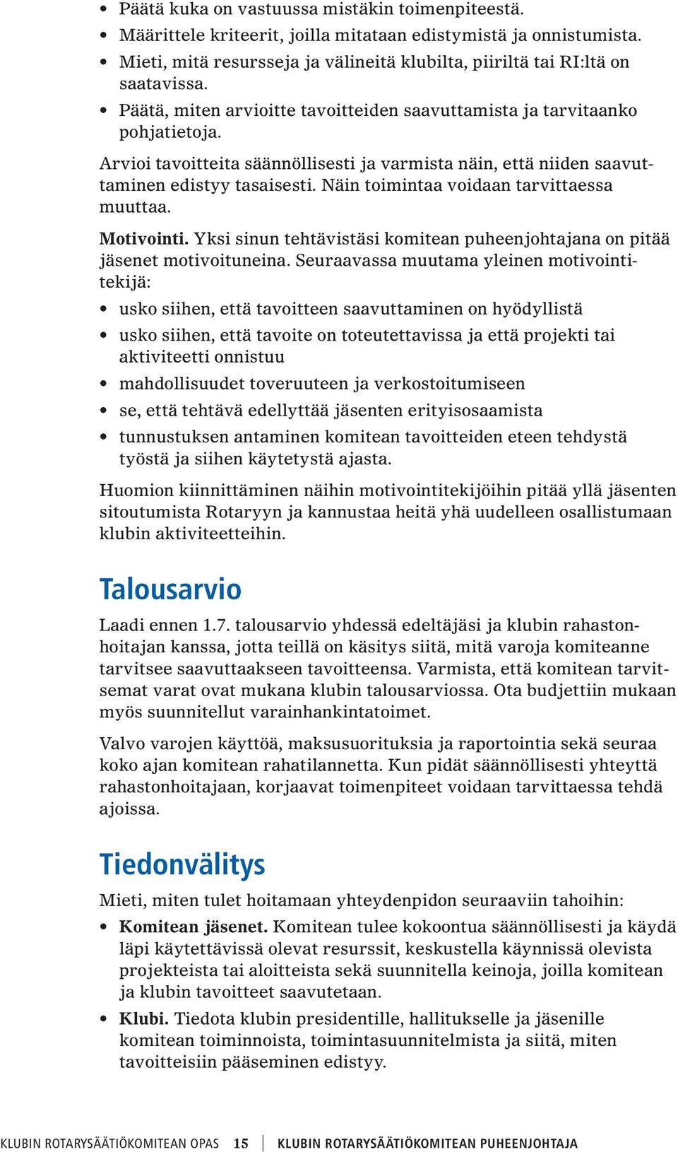 Näin toimintaa voidaan tarvittaessa muuttaa. Motivointi. Yksi sinun tehtävistäsi komitean puheenjohtajana on pitää jäsenet motivoituneina.