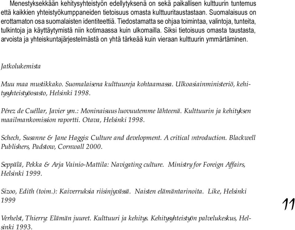 A critical Introduction. Blackwell Publishers, Padstow, Cornwall 2000. Seppälä, Pekka & Arja Vainio-Mattila: Navigating culture. Ministry for Foreign Affairs, Helsinki 1999.