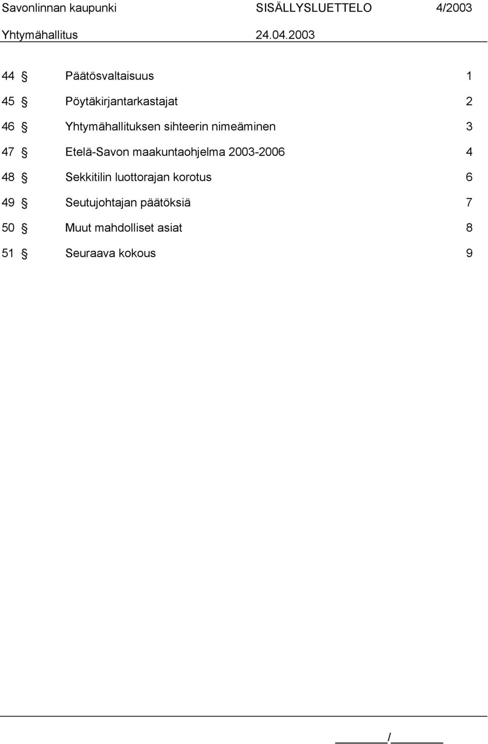 Etelä-Savon maakuntaohjelma 2003-2006 4 48 Sekkitilin luottorajan korotus