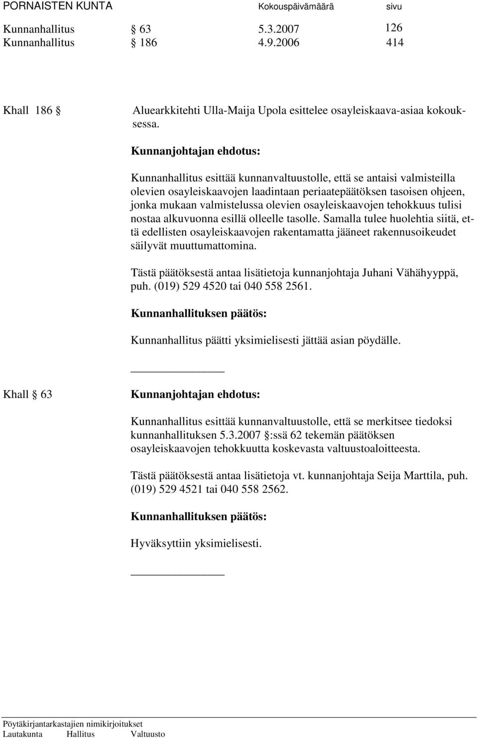 tehokkuus tulisi nostaa alkuvuonna esillä olleelle tasolle. Samalla tulee huolehtia siitä, että edellisten osayleiskaavojen rakentamatta jääneet rakennusoikeudet säilyvät muuttumattomina.