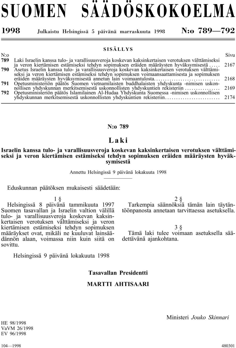 .. 2167 790 Asetus Israelin kanssa tulo- ja varallisuusveroja koskevan kaksinkertaisen verotuksen välttämiseksi ja veron kiertämisen estämiseksi tehdyn sopimuksen voimaansaattamisesta ja sopimuksen