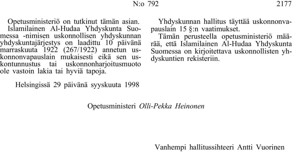 uskonnonvapauslain mukaisesti eikä sen uskontunnustus tai uskonnonharjoitusmuoto ole vastoin lakia tai hyviä tapoja.